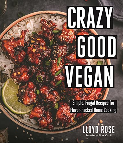 Crazy Good Vegan: Simple, Frugal Recipes for Flavor-packed Home Cooking