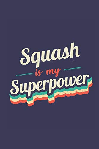 Squash Is My Superpower: A 6x9 Inch Softcover Diary Notebook With 110 Blank Lined Pages. Funny Vintage Squash Journal to write in. Squash Gift and SuperPower Retro Design Slogan
