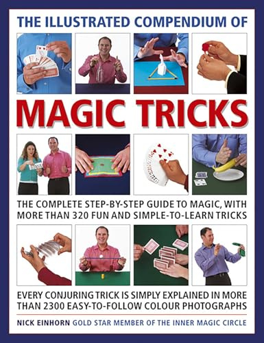 The Illustrated Compendium of Magic Tricks: The Complete Step-By-Step Guide to Magic, with More Than 375 Fun and Simple-To-Learn Tricks