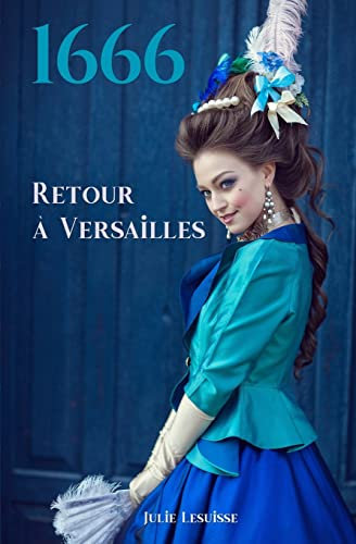 1666: Retour à Versailles (Rose Deravinel, Band 1)