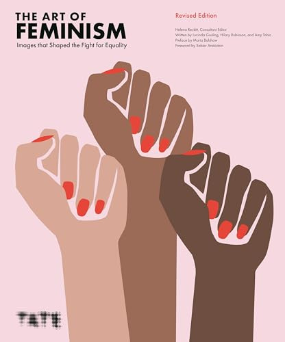 The Art of Feminism: Images that Shaped the Fight for Equality (Updated and Expanded) /anglais