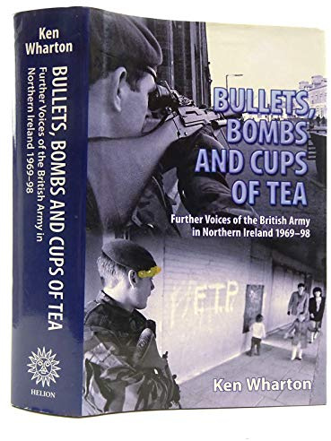Bullets, Bombs and Cups of Tea: Further Voices of the British Army in Northern Ireland 1969–98