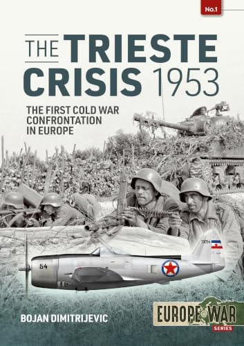 The Trieste Crisis 1953: The First Cold War Confrontation in Europe (Europe@War, Band 1)