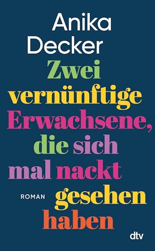 Zwei vernünftige Erwachsene, die sich mal nackt gesehen haben: Roman | Eine andere Liebesgeschichte | »Was für eine schöne Geschichte! Ganz leicht erzählt, aber nie leichthin.« Christine Westermann