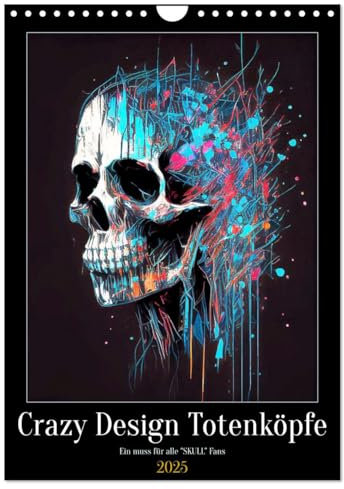 Crazy Design Totenköpfe (Wandkalender 2025 DIN A4 hoch), CALVENDO Monatskalender: Für alle Totenkopf- / Skull Fans mit außergewöhnlichen verrückten Designmotiven (CALVENDO Kunst)