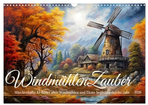 Windmühlenzauber (Wandkalender 2026 DIN A3 quer), CALVENDO Monatskalender: Märchenhafte KI-Bilder alter Windmühlen und Zitate begleiten durchs Jahr (CALVENDO Natur)
