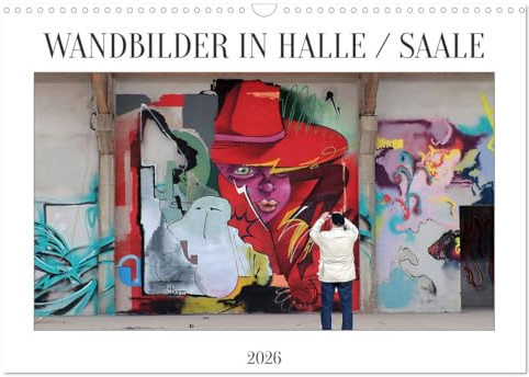 WANDBILDER IN HALLE/SAALE (Wandkalender 2026 DIN A3 quer), CALVENDO Monatskalender: Wandbilder und Murals prägen das Stadtbild in Halle Saale (CALVENDO Kunst)