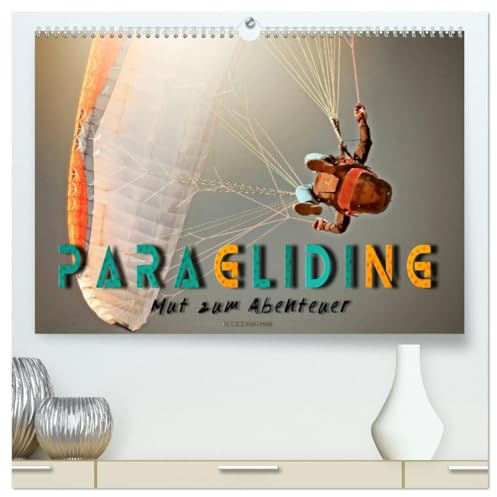 Paragliding - Mut zum Abenteuer (hochwertiger Premium Wandkalender 2026 DIN A2 quer), Kunstdruck in Hochglanz: Paragliding - schweben ohne Grenzen mit dem Gleitschirm. (CALVENDO Sport)