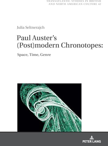 Paul Auster's (Post)modern Chronotopes:: Space, Time, Genre (Transatlantic Studies in British and North American Culture, Band 42)