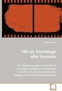 HD als Grundlage aller Formate: Die Abdeckung der wirtschaftlich wichtigen analogenund digitalen Formate anhand des praktischenBeispiels einer HD-Werbeproduktion