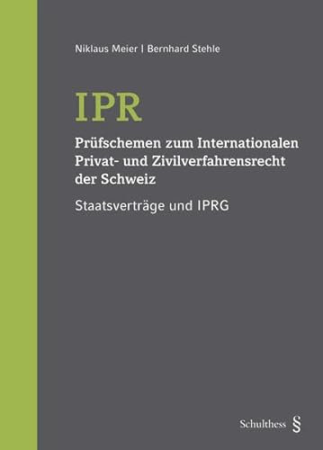 IPR - Prüfschemen zum Internationalen Privat- und Zivilverfahrensrecht der Schweiz: Staatsverträge und IPRG