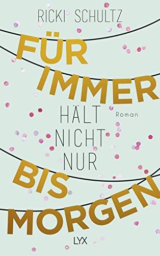 Für immer hält nicht nur bis morgen: Roman