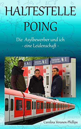 Haltestelle Poing: Die Asylbewerber und ich : Eine Leidenschaft