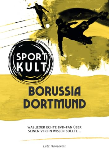 Borussia Dortmund - Fußballkult: Was jeder echte BVB-Fan über seinen Verein wissen sollte…