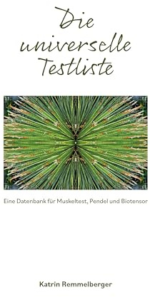 Die universelle Testliste: Eine Datenbank für Kinesiologie, Pendel und Biotensor