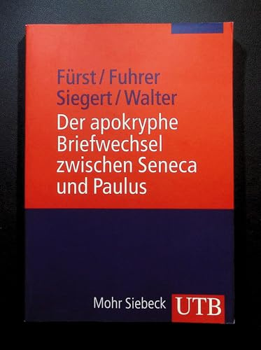 Der apokryphe Briefwechsel zwischen Seneca und Paulus: Zusammen mit dem Brief des Mordechai an Alexander und dem Brief des Annaeus Seneca über Hochmut und Götterbilder