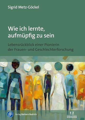 Wie ich lernte, aufmüpfig zu sein: Lebensrückblick einer Pionierin der Frauen- und Geschlechterforschung