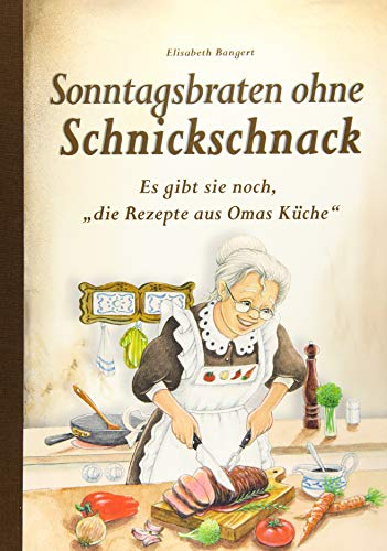 Sonntagsbraten ohne Schnickschnack: Es gibt sie noch, die Rezepte aus Omas Küche