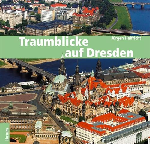 Traumblicke auf Dresden: und das Elbtal von Meißen bis Bad Schandau