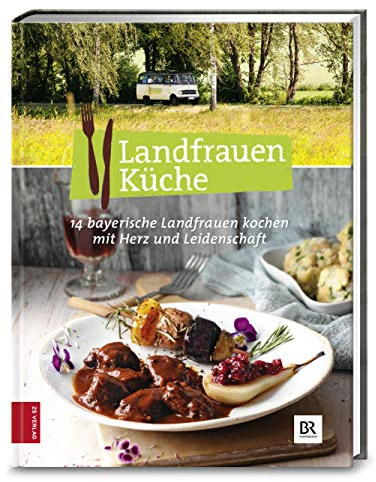 Landfrauenküche 5: 14 bayerische Landfrauen kochen mit Herz und Leidenschaft