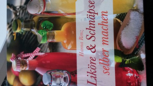 Liköre & Schnäpse selber machen