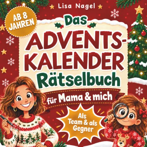 Das Adventskalender-Rätselbuch für Mama & mich - ab 8 Jahren: 24 Tage Knobelspaß für einen Advent voller Spannung und unvergesslicher Zeit zu zweit | Perfektes Geschenk für Kinder