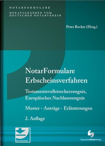 Notarformulare Erbscheinsverfahren: Testamentsvollstreckerzeugnis, Europäisches Nachlasszeugnis Muster - Anträge - Erläuterungen