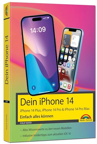 iPhone 14, 14 Plus, 14 Pro , 14 Pro Max – Einfach alles können: - Die Anleitung zu allen neuen iPhones. Aktuell zu iOS 16 - Für Einsteiger und Fortgeschrittene