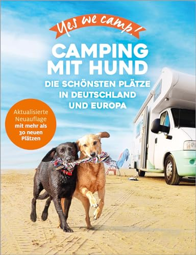 Yes we camp! Camping mit Hund: Die schönsten Plätze in Deutschland und Europa (PiNCAMP powered by ADAC)