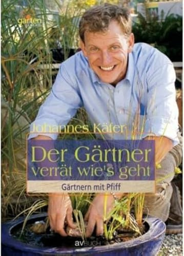 Der Gärtner verrät wie´s geht: Gärtnern mit Pfiff