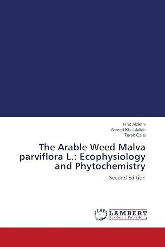 The Arable Weed Malva parviflora L.: Ecophysiology and Phytochemistry: - Second Edition