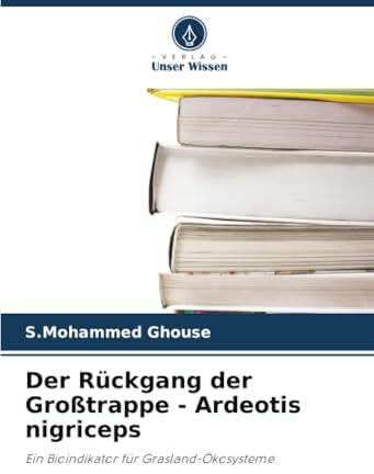 Der Rückgang der Großtrappe - Ardeotis nigriceps: Ein Bioindikator für Grasland-Ökosysteme