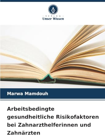 Arbeitsbedingte gesundheitliche Risikofaktoren bei Zahnarzthelferinnen und Zahnärzten: DE