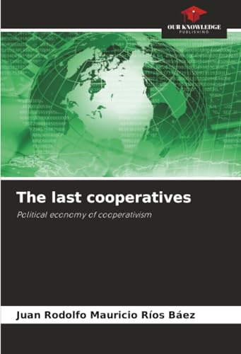 The last cooperatives: Political economy of cooperativism
