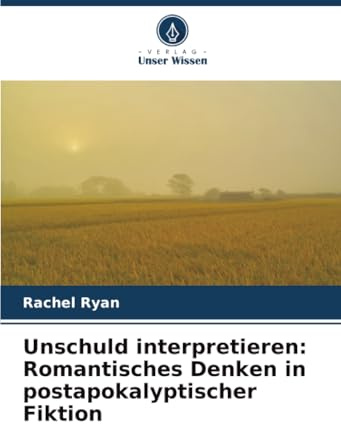 Unschuld interpretieren: Romantisches Denken in postapokalyptischer Fiktion