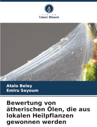 Bewertung von ätherischen Ölen, die aus lokalen Heilpflanzen gewonnen werden