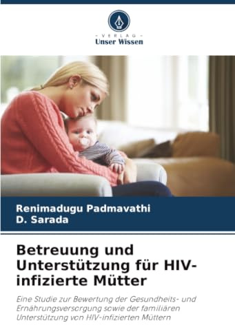 Betreuung und Unterstützung für HIV-infizierte Mütter: Eine Studie zur Bewertung der Gesundheits- und Ernährungsversorgung sowie der familiären Unterstützung von HIV-infizierten Müttern