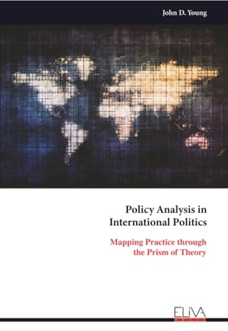 Policy Analysis in International Politics: Mapping Practice through the Prism of Theory