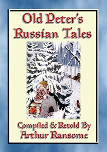 OLD PETERS RUSSIAN TALES - 20 illustrated Russian Children's Stories: Illustrated Tales from the Steppe and Forests of Russia (Myths, Legend and Folk Tales from Around the World) (English Edition)