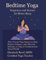 Bedtime Yoga: Sequences and Science for Better Sleep: Three Curated Yoga Sequences, Sleep Hygiene Guidance, and a Research Summary on Yoga as Complementary Mental Health