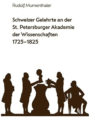 Schweizer Gelehrte an der St. Petersburger Akademie der Wissenschaften 1725-1825