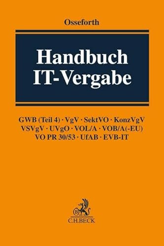 Handbuch IT-Vergabe: GWB (Teil 4), VgV, SektVO, KonzVgV, VSVgV, UVgO, VOL/A, VOB/A (-EU), VO PR 30/53, UfAB, EVB-IT