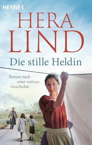 Die stille Heldin: Roman nach einer wahren Geschichte