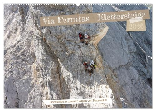 Via Ferratas - Klettersteige (Wandkalender 2026 DIN A2 quer), CALVENDO Monatskalender: Auf Klettersteigrouten in den Alpen unterwegs. (CALVENDO Sport)