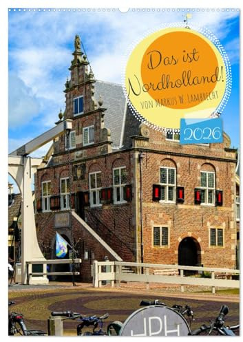 Das ist Nordholland! (Wandkalender 2026 DIN A2 hoch), CALVENDO Monatskalender: Die Provinz Noord-Holland - von Amsterdam bis Den Helder (CALVENDO Orte)