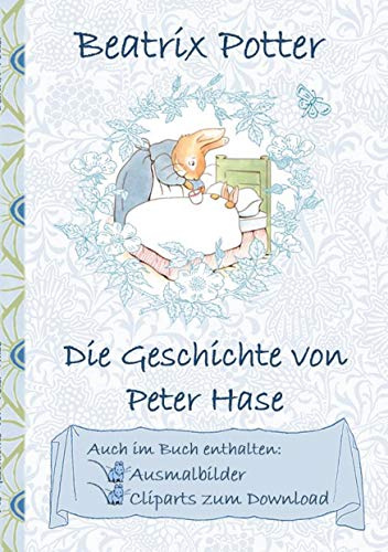 Die Geschichte von Peter Hase (inklusive Ausmalbilder und Cliparts zum Download): The Tale of Peter Rabbit, Ausmalbuch, Malbuch, Cliparts, Icon, ... Erwachsene, Geschenkbuch, Geschenk