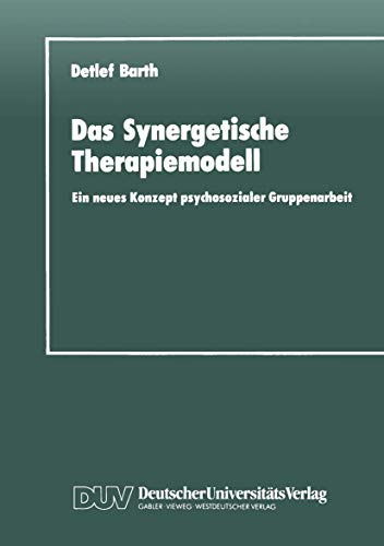 Das synergetische Therapiemodell: Ein neues Konzept psychosozialer Gruppenarbeit