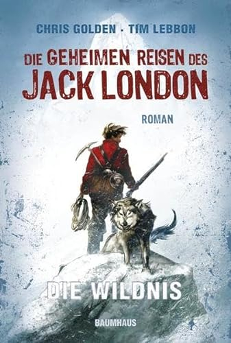 Die geheimen Reisen des Jack London: Die Wildnis (Baumhaus Verlag)