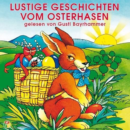 Lustige Geschichten vom Osterhasen: gelesen von Gustl Bayrhammer