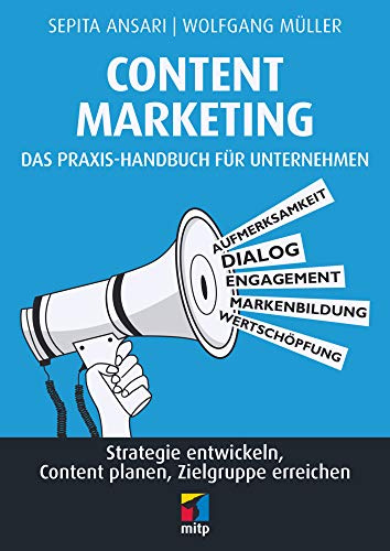Content Marketing. Das Praxis-Handbuch für Unternehmen: Strategie entwickeln, Content planen, Zielgruppe erreichen (mitp Business)